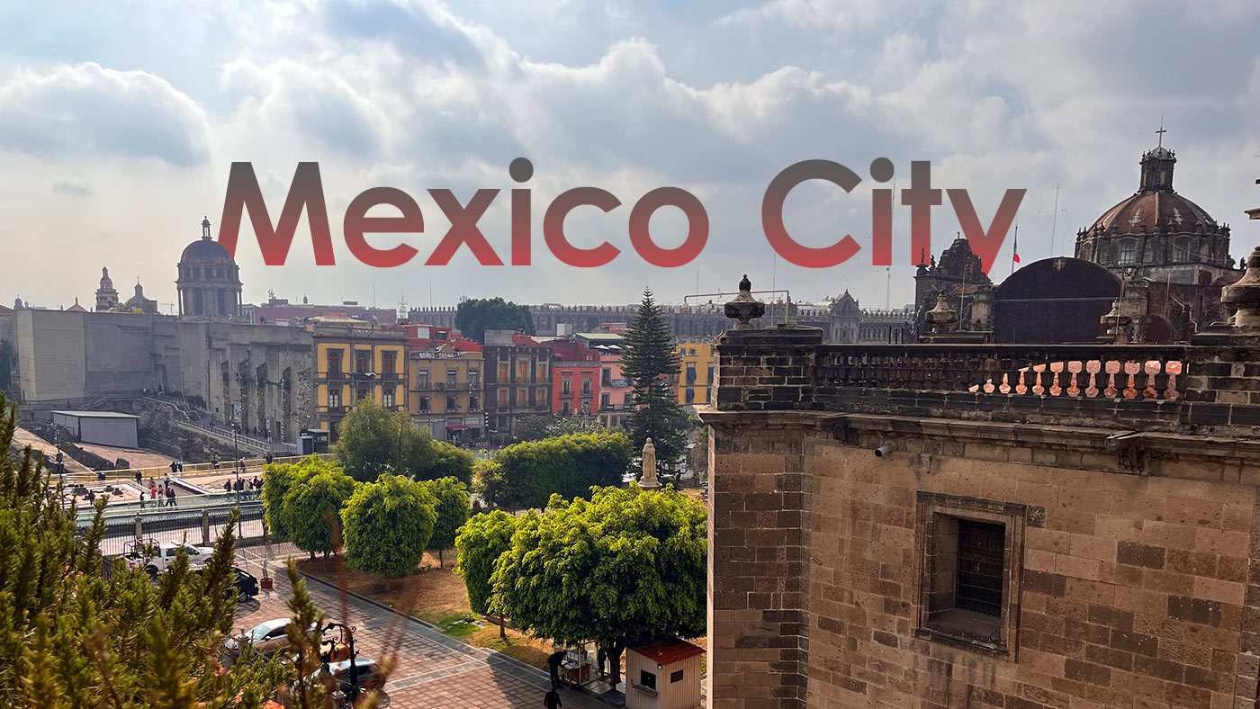 Mexico City / Ciudad de México / CDMX